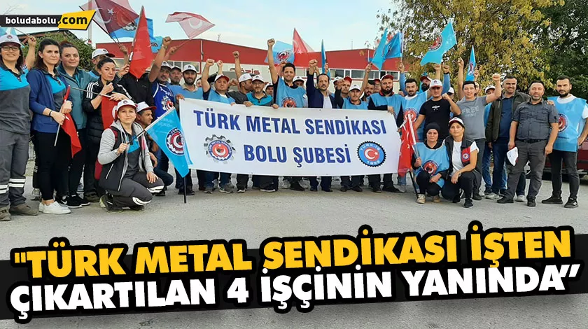“TÜRK METAL SENDİKASI İŞTEN ÇIKARTILAN 4 İŞÇİNİN YANINDA” “TÜRK METAL SENDİKASI İŞTEN ÇIKARTILAN 4 İŞÇİNİN YANINDA”