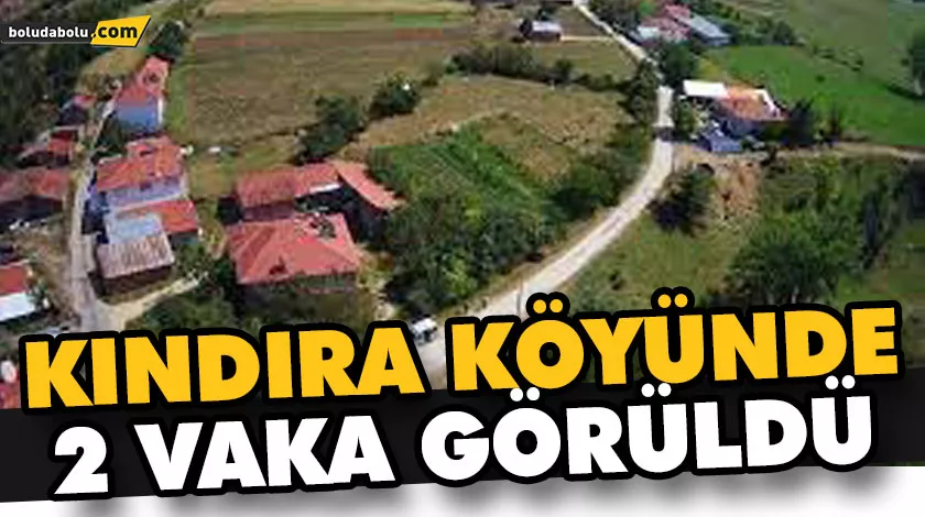 KINDIRA KÖYÜNDE 2 VAKA GÖRÜLDÜ KINDIRA KÖYÜNDE 2 VAKA GÖRÜLDÜ
