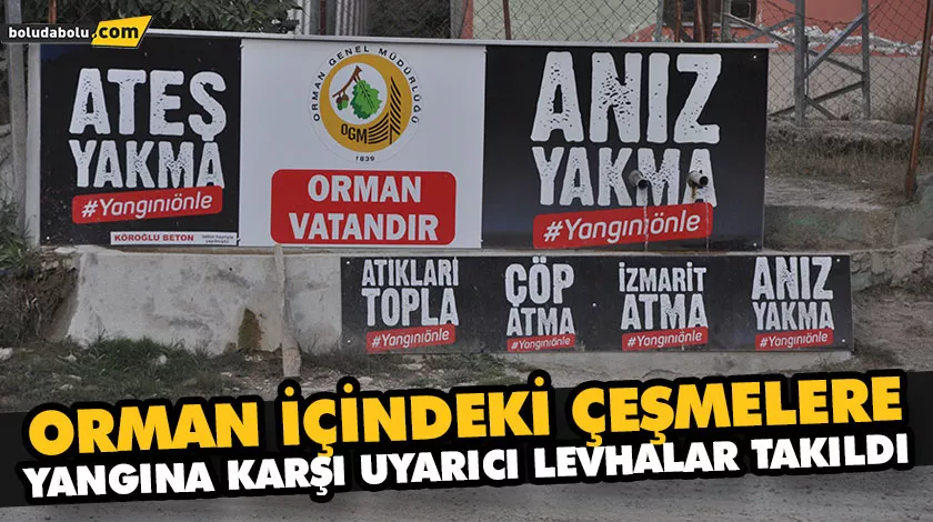 ORMAN İÇİNDEKİ ÇEŞMELERE, YANGINA KARŞI UYARICI LEVHALAR TAKILDI ORMAN İÇİNDEKİ ÇEŞMELERE, YANGINA KARŞI UYARICI LEVHALAR TAKILDI