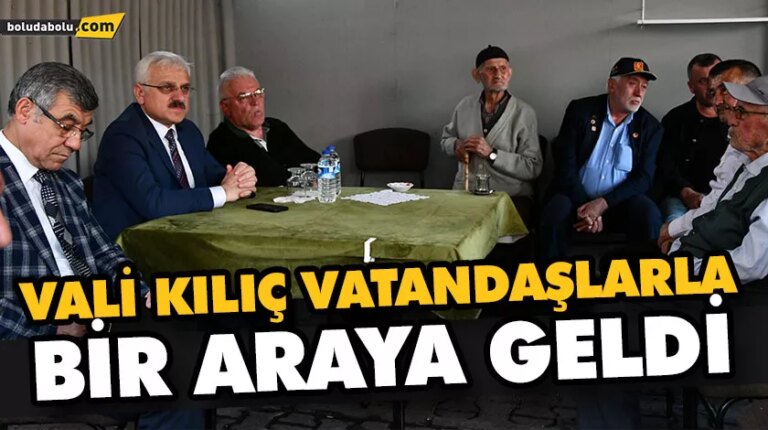 VALİ KILIÇ VATANDAŞLARLA BİR ARAYA GELDİ