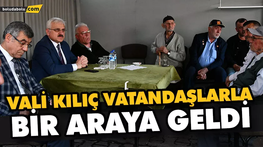 VALİ KILIÇ VATANDAŞLARLA BİR ARAYA GELDİ VALİ KILIÇ VATANDAŞLARLA BİR ARAYA GELDİ