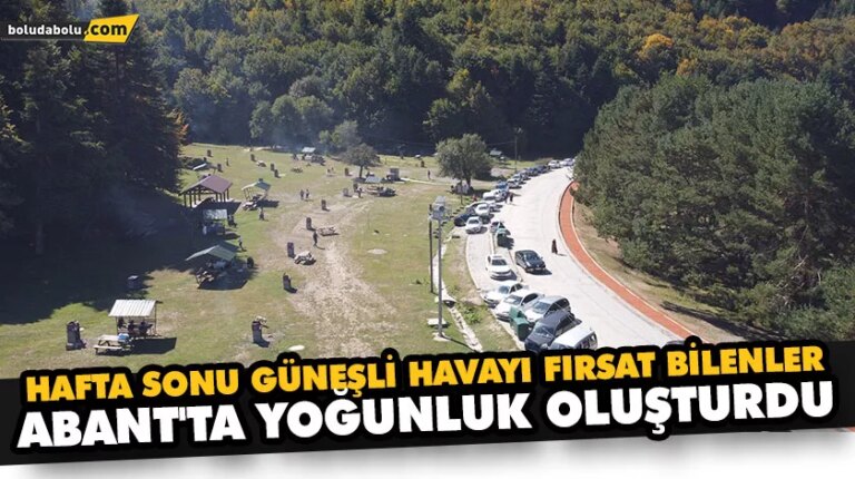 HAFTA SONU GÜNEŞLİ HAVAYI FIRSAT BİLENLER ABANT’TA YOĞUNLUK OLUŞTURDU