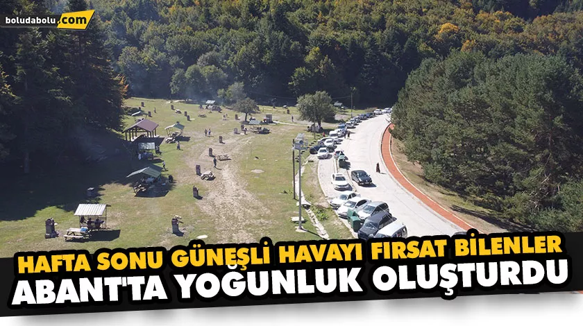 HAFTA SONU GÜNEŞLİ HAVAYI FIRSAT BİLENLER ABANT’TA YOĞUNLUK OLUŞTURDU HAFTA SONU GÜNEŞLİ HAVAYI FIRSAT BİLENLER ABANT’TA YOĞUNLUK OLUŞTURDU