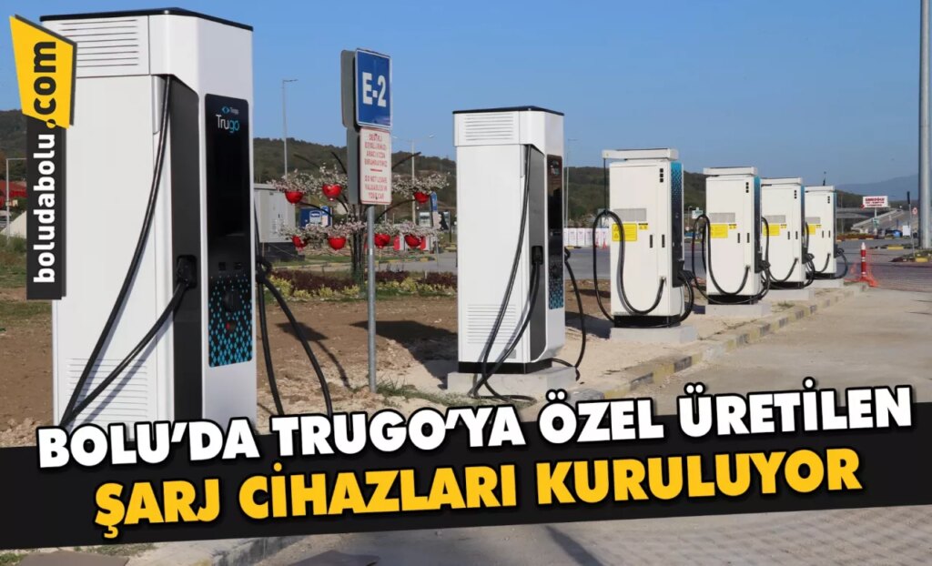 Bolu’da, Trugo’ya özel üretilen şarj cihazları kuruluyor Bolu’da, Trugo’ya özel üretilen şarj cihazları kuruluyor