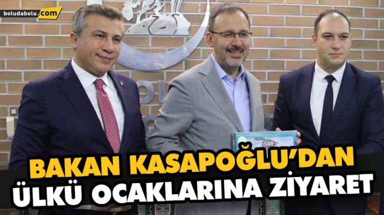 BAKAN KASAPOĞLU’DAN ÜLKÜ OCAKLARINA ZİYARET