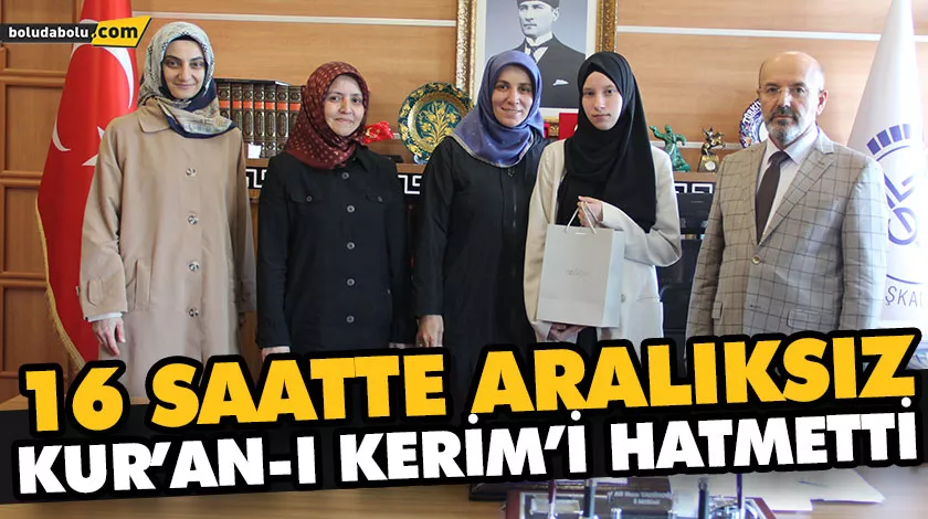 16 SAATTE ARALIKSIZ KUR’AN-I KERİM’İ HATMETTİ