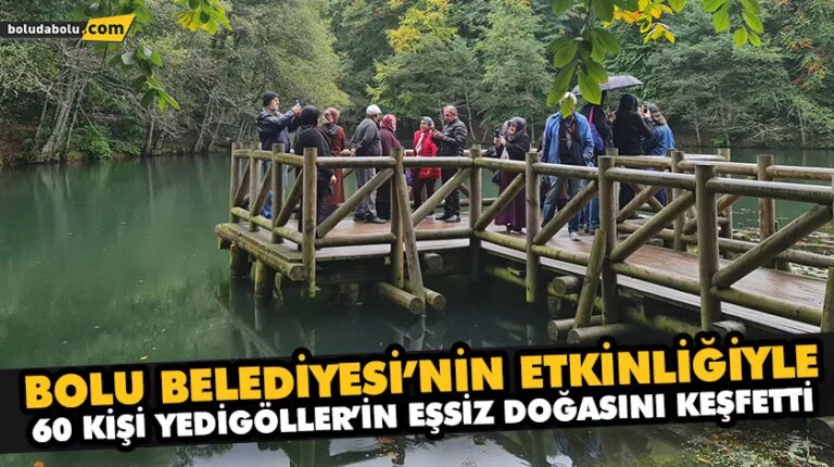BOLU BELEDİYESİ’NİN ETKİNLİĞİYLE 60 KİŞİ YEDİGÖLLER’İN EŞSİZ DOĞASINI KEŞFETTİ