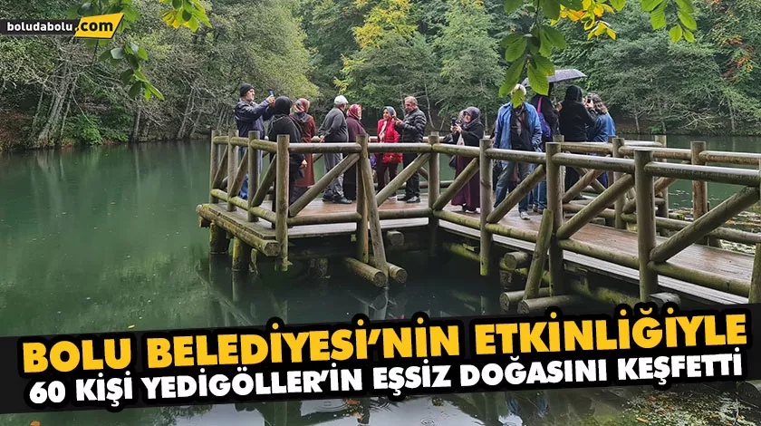 BOLU BELEDİYESİ’NİN ETKİNLİĞİYLE 60 KİŞİ YEDİGÖLLER’İN EŞSİZ DOĞASINI KEŞFETTİ