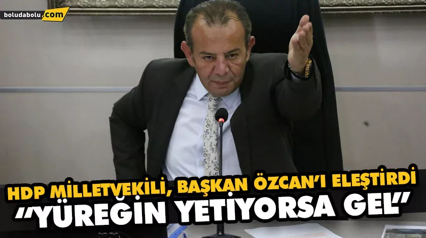 HDP MİLLETVEKİLİ, BAŞKAN ÖZCAN’I ELEŞTİRDİ HDP MİLLETVEKİLİ, BAŞKAN ÖZCAN’I ELEŞTİRDİ