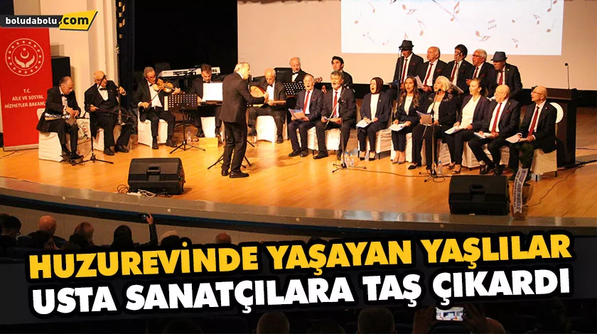HUZUREVİNDE YAŞAYAN YAŞLILAR, USTA SANATÇILARA TAŞ ÇIKARDI HUZUREVİNDE YAŞAYAN YAŞLILAR, USTA SANATÇILARA TAŞ ÇIKARDI