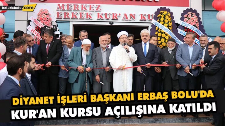DİYANET İŞLERİ BAŞKANI ERBAŞ BOLU’DA KUR’AN KURSU AÇILIŞINA KATILDI