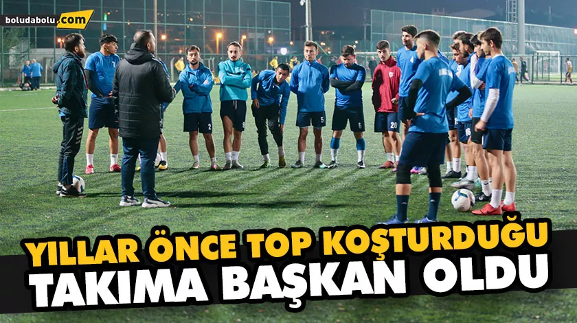 YILLAR ÖNCE TOP KOŞTURDUĞU TAKIMA BAŞKAN OLDU
