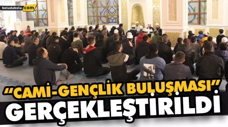 “CAMİ-GENÇLİK BULUŞMASI” GERÇEKLEŞTİRİLDİ