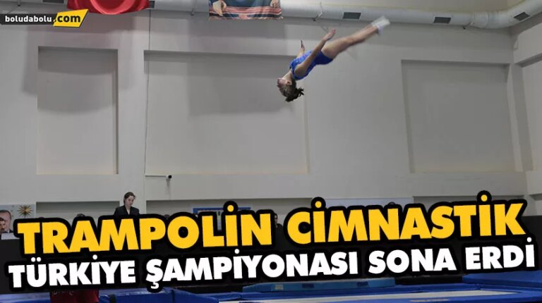 TRAMPOLİN CİMNASTİK TÜRKİYE ŞAMPİYONASI SONA ERDİ