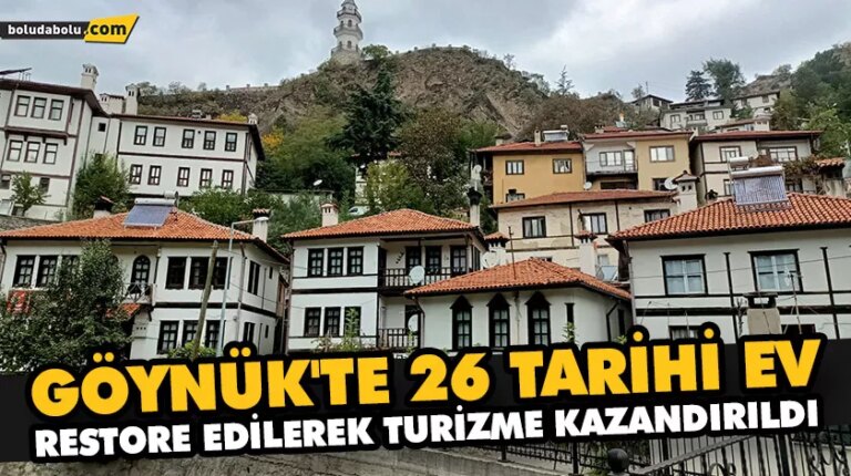 GÖYNÜK’TE 26 TARİHİ EV RESTORE EDİLEREK TURİZME KAZANDIRILDI