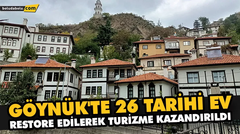 GÖYNÜK’TE 26 TARİHİ EV RESTORE EDİLEREK TURİZME KAZANDIRILDI GÖYNÜK’TE 26 TARİHİ EV RESTORE EDİLEREK TURİZME KAZANDIRILDI