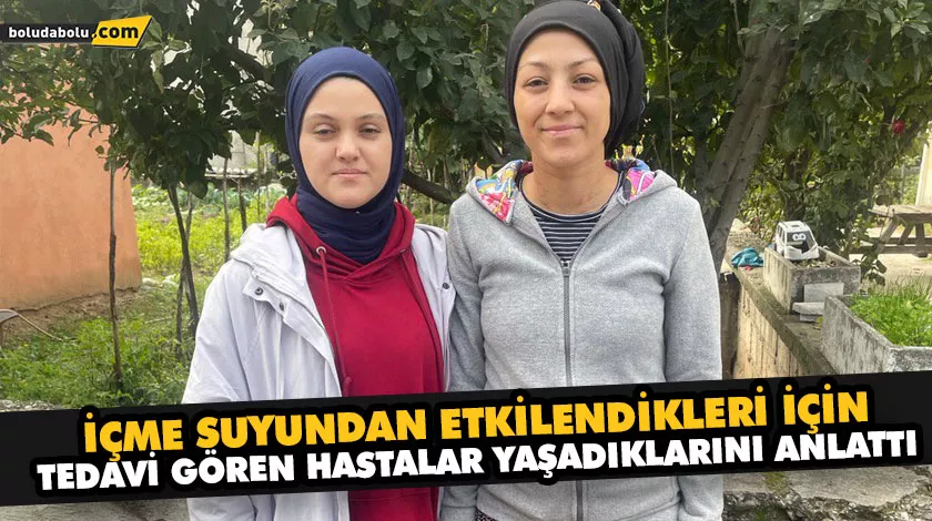 İÇME SUYUNDAN ETKİLENDİKLERİ İÇİN TEDAVİ GÖREN HASTALAR YAŞADIKLARINI ANLATTI