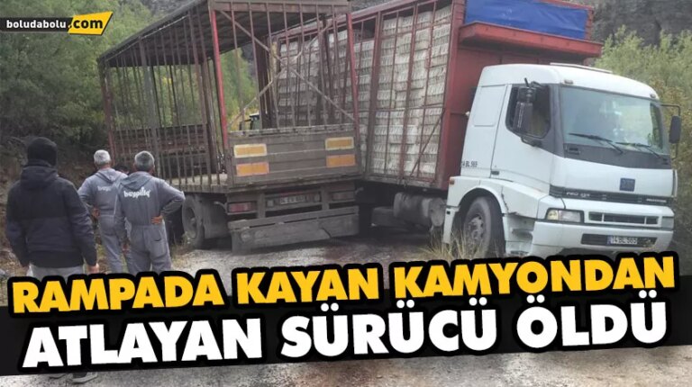 RAMPADA KAYAN KAMYONDAN ATLAYAN SÜRÜCÜ ÖLDÜ