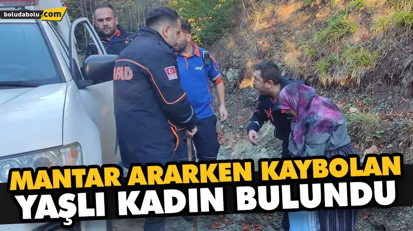 MANTAR ARARKEN KAYBOLAN YAŞLI KADIN BULUNDU
