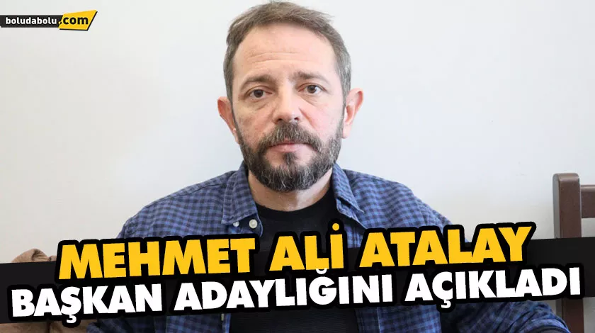 MEHMET ALİ ATALAY BAŞKAN ADAYLIĞINI AÇIKLADI MEHMET ALİ ATALAY BAŞKAN ADAYLIĞINI AÇIKLADI