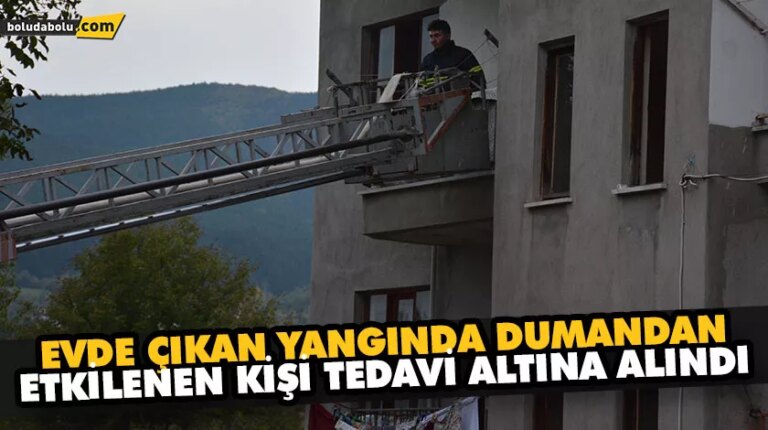 EVDE ÇIKAN YANGINDA DUMANDAN ETKİLENEN KİŞİ TEDAVİ ALTINA ALINDI