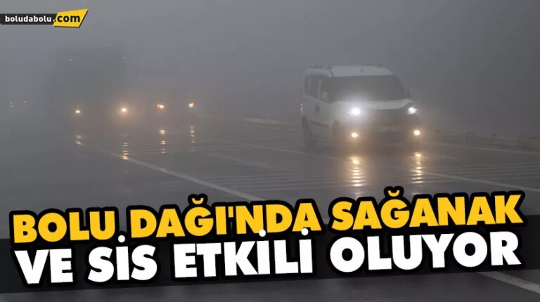 BOLU DAĞI’NDA SAĞANAK VE SİS ETKİLİ OLUYOR