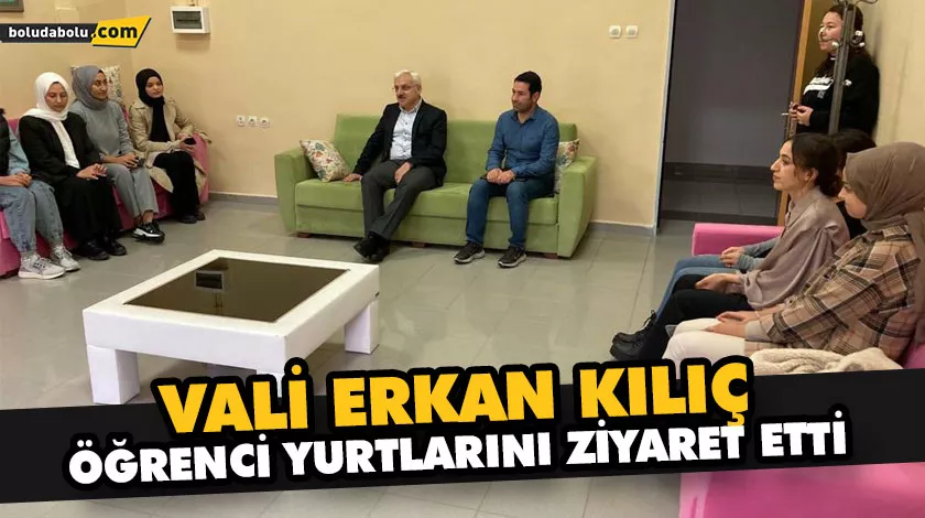 VALİ KILIÇ, ÖĞRENCİ YURTLARINI ZİYARET ETTİ VALİ KILIÇ, ÖĞRENCİ YURTLARINI ZİYARET ETTİ