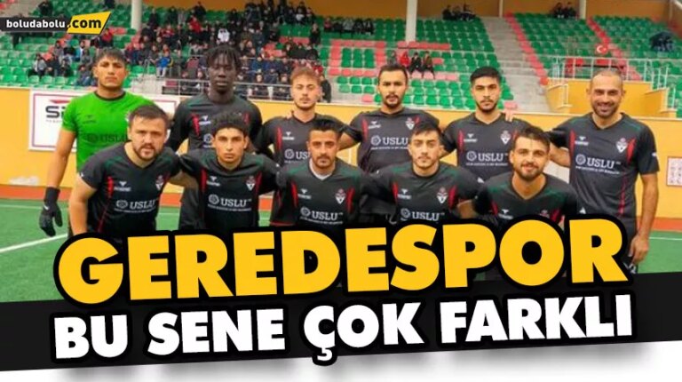 GEREDESPOR BU SENE ÇOK FARKLI