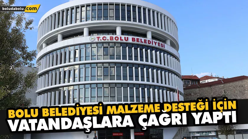BOLU BELEDİYESİ MALZEME DESTEĞİ İÇİN VATANDAŞLARA ÇAĞRI YAPTI BOLU BELEDİYESİ MALZEME DESTEĞİ İÇİN VATANDAŞLARA ÇAĞRI YAPTI