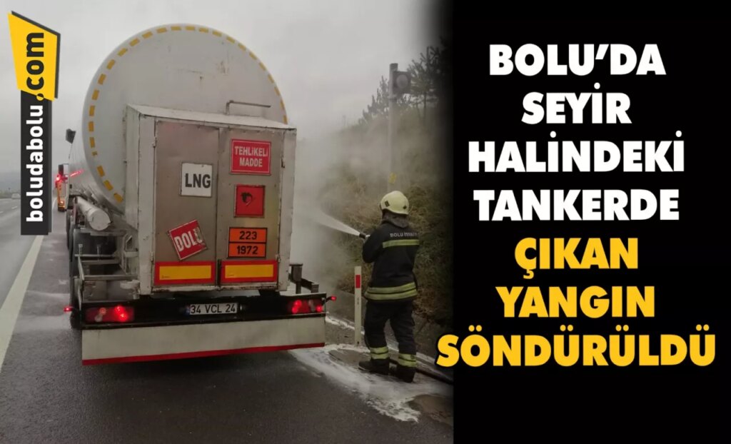 Bolu’da seyir halindeki tankerde çıkan yangın söndürüldü Bolu’da seyir halindeki tankerde çıkan yangın söndürüldü