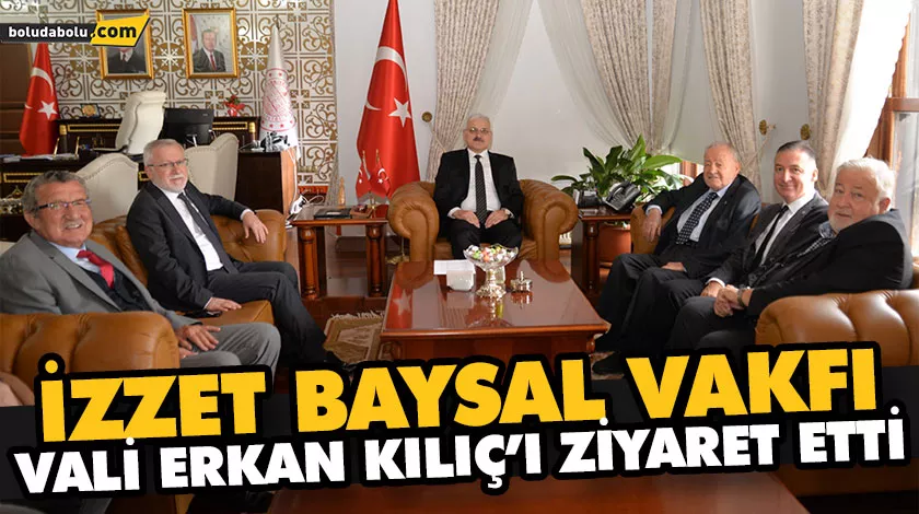 İZZET BAYSAL VAKFI, VALİ ERKAN KILIÇ’I ZİYARET ETTİ İZZET BAYSAL VAKFI, VALİ ERKAN KILIÇ’I ZİYARET ETTİ