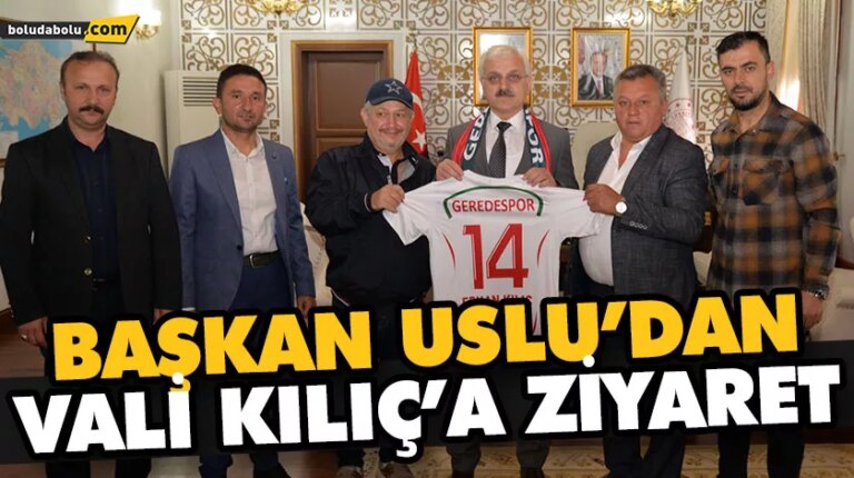 BAŞKAN USLU’DAN VALİ KILIÇ’A ZİYARET