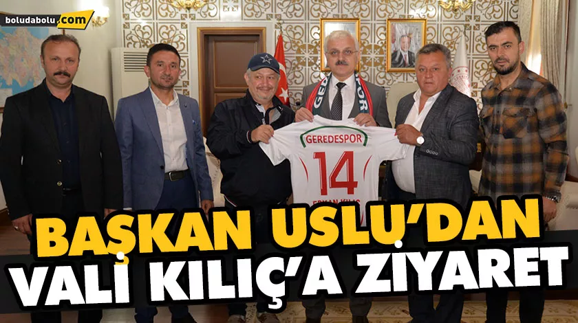 BAŞKAN USLU’DAN VALİ KILIÇ’A ZİYARET BAŞKAN USLU’DAN VALİ KILIÇ’A ZİYARET