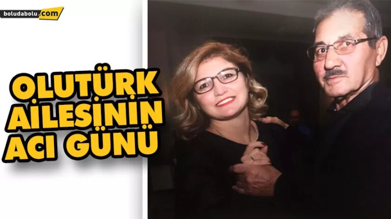 OLUTÜRK AİLESİNİN ACI GÜNÜ