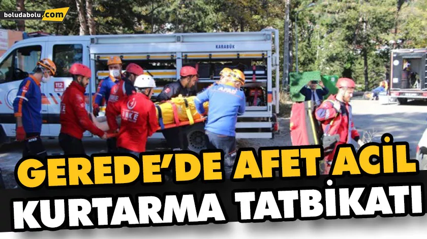 GEREDE’DE AFET ACİL KURTARMA TATBİKATI GEREDE’DE AFET ACİL KURTARMA TATBİKATI