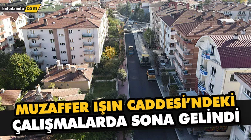 MUZAFFER IŞIN CADDESİ’NDEKİ ÇALIŞMALARDA SONA GELİNDİ MUZAFFER IŞIN CADDESİ’NDEKİ ÇALIŞMALARDA SONA GELİNDİ
