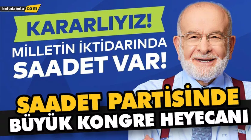 SAADET PARTİSİNDE BÜYÜK KONGRE HEYECANI SAADET PARTİSİNDE BÜYÜK KONGRE HEYECANI