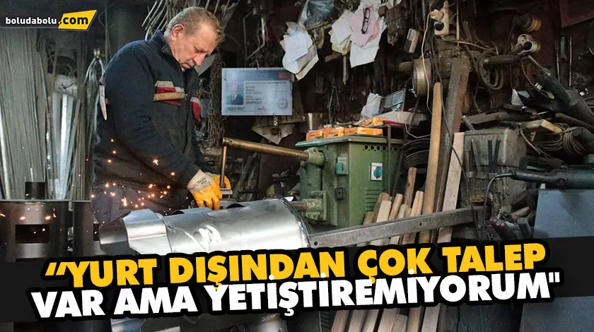 ÜRETİLEN SOBALAR YURT DIŞINA DA GÖNDERİLİYOR