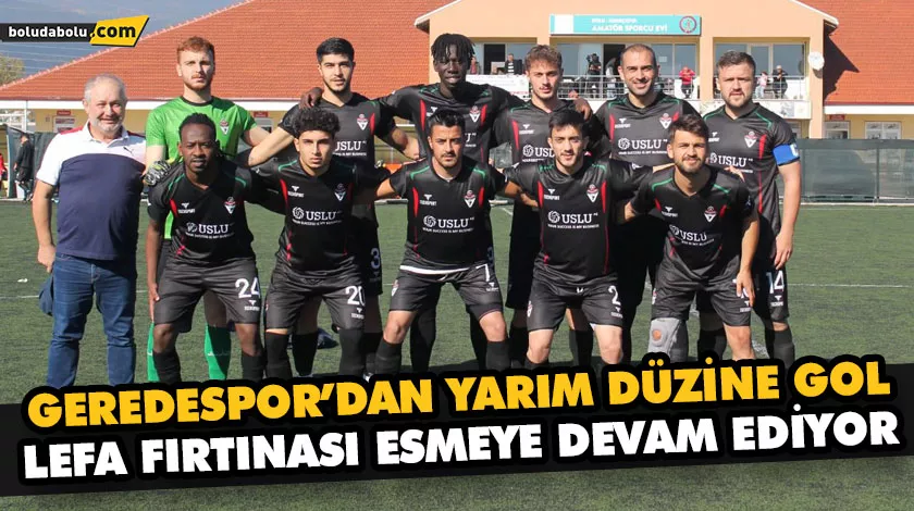 GEREDESPOR’DAN YARIM DÜZİNE GOL