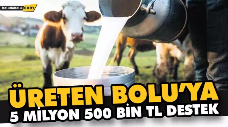 ÜRETEN BOLU’YA 5 MİLYON 500 BİN TL DESTEK