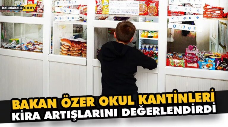 BAKAN ÖZER OKUL KANTİNLERİ KİRA ARTIŞLARINI DEĞERLENDİRDİ