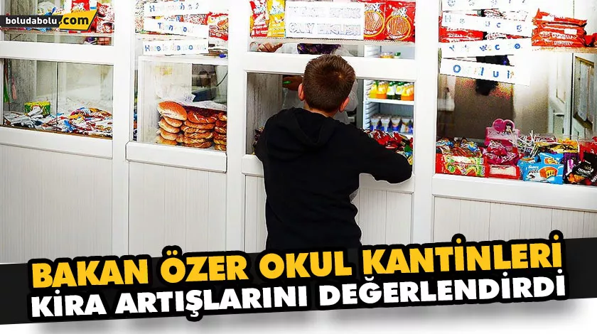 BAKAN ÖZER OKUL KANTİNLERİ KİRA ARTIŞLARINI DEĞERLENDİRDİ BAKAN ÖZER OKUL KANTİNLERİ KİRA ARTIŞLARINI DEĞERLENDİRDİ