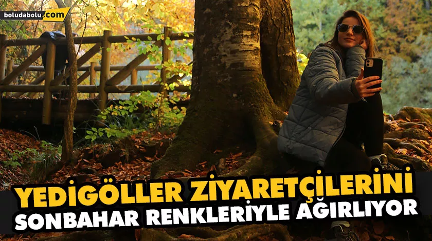 YEDİGÖLLER ZİYARETÇİLERİNİ SONBAHAR RENKLERİYLE AĞIRLIYOR YEDİGÖLLER ZİYARETÇİLERİNİ SONBAHAR RENKLERİYLE AĞIRLIYOR