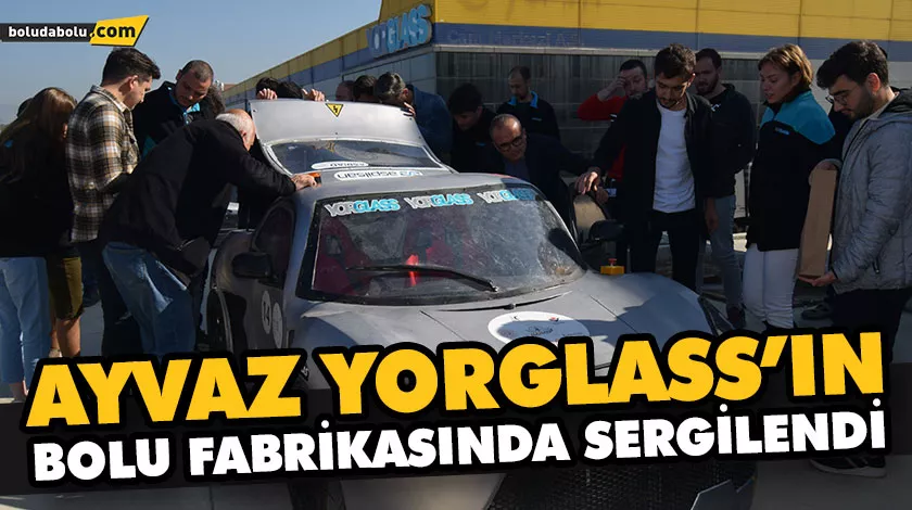 AYVAZ YORGLASS’IN BOLU FABRİKASINDA SERGİLENDİ AYVAZ YORGLASS’IN BOLU FABRİKASINDA SERGİLENDİ