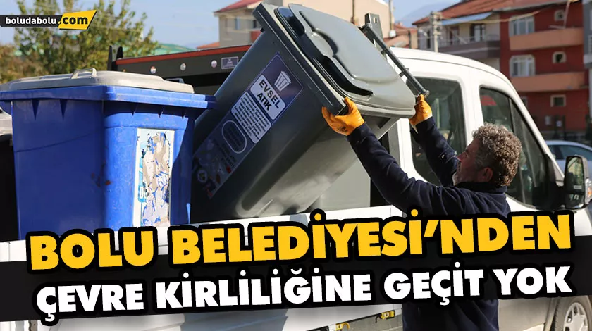 BOLU BELEDİYESİ’NDEN ÇEVRE KİRLİLİĞİNE GEÇİT YOK BOLU BELEDİYESİ’NDEN ÇEVRE KİRLİLİĞİNE GEÇİT YOK