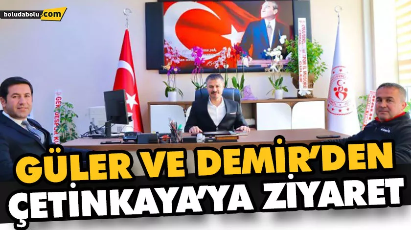 GÜLER VE DEMİR’DEN, ÇETİNKAYA’YA ZİYARET GÜLER VE DEMİR’DEN, ÇETİNKAYA’YA ZİYARET