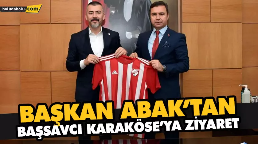 BAŞKAN ABAK’TAN BAŞSAVCI KARAKÖSE’YA ZİYARET BAŞKAN ABAK’TAN BAŞSAVCI KARAKÖSE’YA ZİYARET