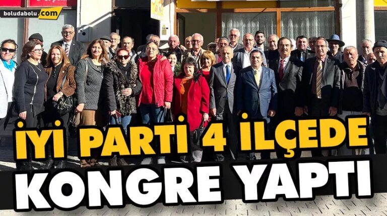 İYİ PARTİ 4 İLÇEDE KONGRE YAPTI