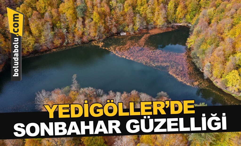 YEDİGÖLLER’DE SONBAHAR GÜZELLİĞİ YEDİGÖLLER’DE SONBAHAR GÜZELLİĞİ