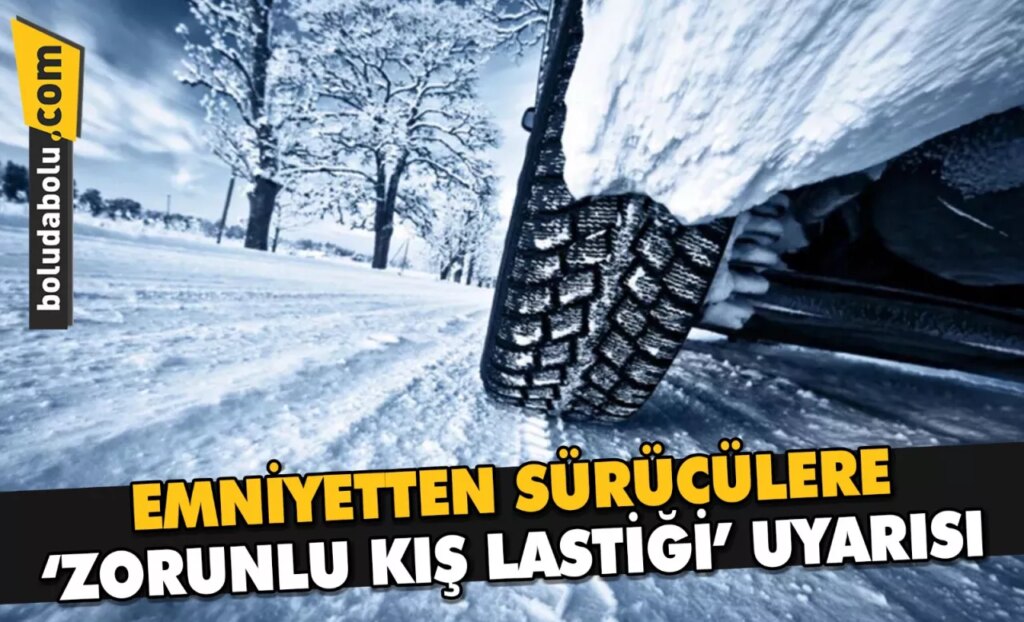 EM­Nİ­YET­TEN SÜ­RÜ­CÜ­LE­RE ‘ZO­RUN­LU KIŞ LAS­Tİ­Ğİ’ UYA­RI­SI